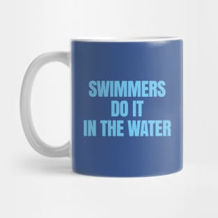 Swimmers Do It in the Water Mug